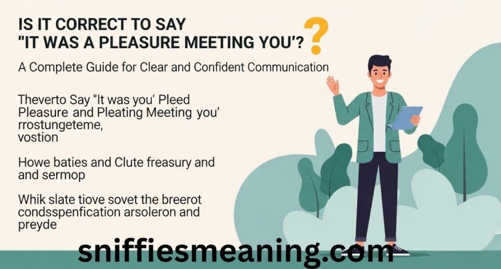 Is It Correct to Say “It Was a Pleasure Meeting You”? A Complete Guide for Clear and Confident Communication