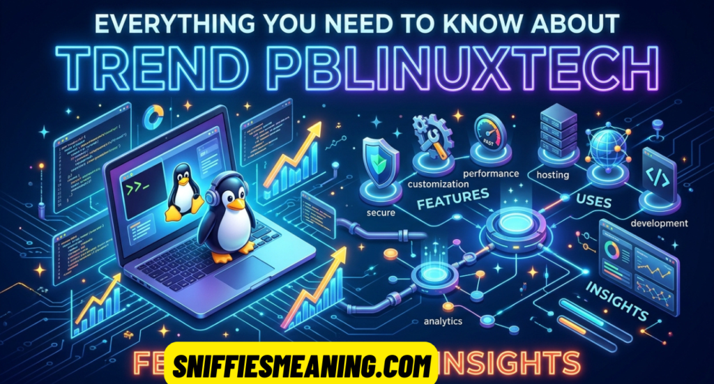 Everything You Need to Know About Trend PBLinuxTech: Features, Uses, and Insights